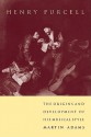 Henry Purcell: The Origins and Development of His Musical Style - Martin Adams