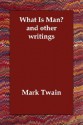 What Is Man? and Other Writings - Mark Twain