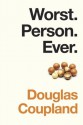 Worst. Person. Ever. - Douglas Coupland