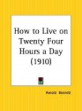 How to Live on Twenty Four Hours a Day - Arnold Bennett