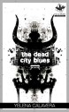 The Dead City Blues - Yelena Calavera