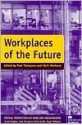 Workplaces of the Future (Critical Perspectives on Work & Organizations) - Paul Thompson, Christopher Warhurst