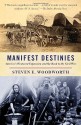 Manifest Destinies: America's Westward Expansion and the Road to theCivil War - Steven E. Woodworth