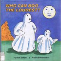 Who Can Boo The Loudest? - Harriet Ziefert, Claire Schumacher