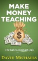 Make Money Teaching. The Nine Essential Steps - David Michaels