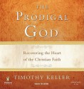 The Prodigal God: Recovering the Heart of the Christian Faith - Timothy Keller