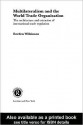 Multilateralism and the World Trade Organisation - rorden wilkinson