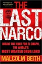 The Last Narco: Inside the Hunt for El Chapo, the World's Most Wanted Drug Lord - Malcolm Beith