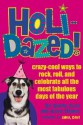 Holidazed!: Crazy-Cool Ways to Rock, Roll, and Celebrate All the Most Fabulous Days of the Year - Clea Hantman, Keva Marie