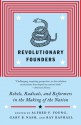 Revolutionary Founders: Rebels, Radicals, and Reformers in the Making of the Nation - Alfred F. Young, Ray Raphael, Gary Nash