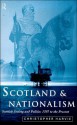 Scotland and Nationalism: Scottish Society and Politics, 1707-2000 - Christopher Harvie