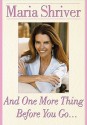 And One More Thing Before You Go... - Maria Shriver