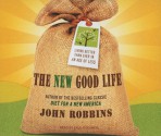 The New Good Life: Living Better Than Ever in an Age of Less - John Robbins, Paul Boehmer