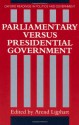 Parliamentary Versus Presidential Government (Oxford Readings in Politics and Government) - Arend Lijphart