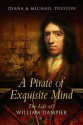 A Pirate Of Exquisite Mind: The Life Of William Dampier: Explorer, Naturalist, And Buccaneer - Diana Preston, Michael Preston