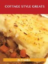 Cottage Style Greats: Delicious Cottage Style Recipes, the Top 100 Cottage Style Recipes - Jo Franks