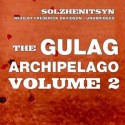 The Gulag Archipelago, Volume II: The Destructive-Labor Camps and The Soul and Barbed Wire - Aleksandr Solzhenitsyn