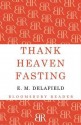 Thank Heaven Fasting. E.M. Delafield - E.M. Delafield