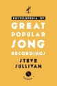 Encyclopedia of Great Popular Song Recordings - Steve Sullivan