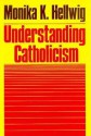 Understanding Catholicism - Monika K. Hellwig