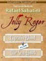 Jolly Roger: Captain Blood Plus the Sea Hawk - Rafael Sabatini