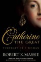 Catherine the Great: Portrait of a Woman - Robert K. Massie