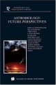 Astrobiology: Future Perspectives (Astrophysics and Space Science Library) - P. Ehrenfreund, W.M. Irvine, T. Owen, Luann Becker, Jen Blank, J.R. Brucato, Luigi Colangeli, Sylvie Derenne, Anne Dutrey, Didier Despois, Antonio Lazcano, Francois Robert