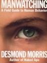 Manwatching: A Field Guide to Human Behavior - Desmond Morris