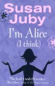 I'm Alice (I Think). Susan Juby - Susan Juby