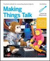 Making Things Talk: Using Sensors, Networks, and Arduino to see, hear, and feel your world - Tom Igoe