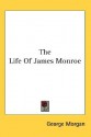 The Life of James Monroe - George Morgan