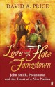 Love and Hate in Jamestown: John Smith, Pocahontas, and the Heart of a New Nation - David A. Price