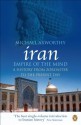 Iran: Empire of the Mind: A History from Zoroaster to the Present Day - Michael Axworthy