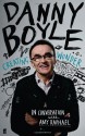 Danny Boyle: Authorised Edition - Amy Raphael