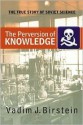 The Perversion Of Knowledge: The True Story Of Soviet Science - Vadim J. Birstein