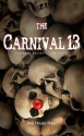 The Carnival 13 - Julianne Snow, Brent Abell, John Everson, Jason Darrick, Charles Colyott, Jon Olson, Armand Rosamilia, Dale Eldon, Rebecca Besser, Anne Michaud, Dan Dillard, Matt Schiariti, James Garcia Jr.