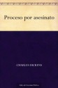 Proceso por asesinato (Spanish Edition) - Charles Dickens