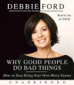 Why Good People Do Bad Things: How to Stop Being Your Own Worst Enemy - Debbie Ford