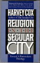 Religion in the Secular City: Toward a Postmodern Theology - Harvey Cox