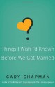 Things I Wish I'd Known Before We Got Married - Gary Chapman