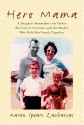 Hero Mama: A Daughter Remembers the Father She Lost in Vietnam--and the Mother Who Held Her Family Together - Karen Spears Zacharias