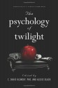 The Psychology of Twilight - E. David Klonsky, Alexis Black, David A. Frederick, Erica Berg, Susan Carnell, Melissa Burkley, Amanda M. Vicary, Jennifer L. Rosner, Mikhail Lyubansky, Robin S. Rosenberg, Jeremy Clyman, Catherine Glenn, Lisa Dinella, Gary Lewandowski, Tamara Greenberg, Peter Stromberg