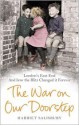 The War on Our Doorstep: London's East End and How the Blitz Changed it Forever - Harriet Salisbury, Museum of London