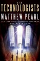 The Technologists (with Bonus Short Story the Professor's Assassin): A Novel - Matthew Pearl