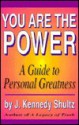 You Are the Power: A Guide to Personal Greatness - J. Kennedy Shultz, Dan Olmos