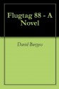 Flugtag 88 - A Novel - David Burgess