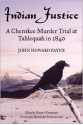 Indian Justice: A Cherokee Murder Trial at Tahlequah in 1840 - John Howard Payne, Grant Foreman, Rennard Strickland