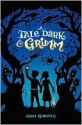 A Tale Dark and Grimm (A Tale Dark and Grimm, #1) - Adam Gidwitz