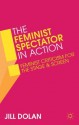 The Feminist Spectator in Action: Feminist Criticism for the Stage and Screen - Jill Dolan