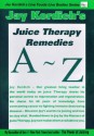 Juice Therapy Remedies A to Z - Jay Kordich